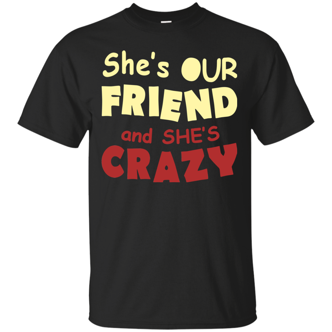 She's Our Friend And She's Crazy Shirt, Hoodie, Tank - TeeDragons