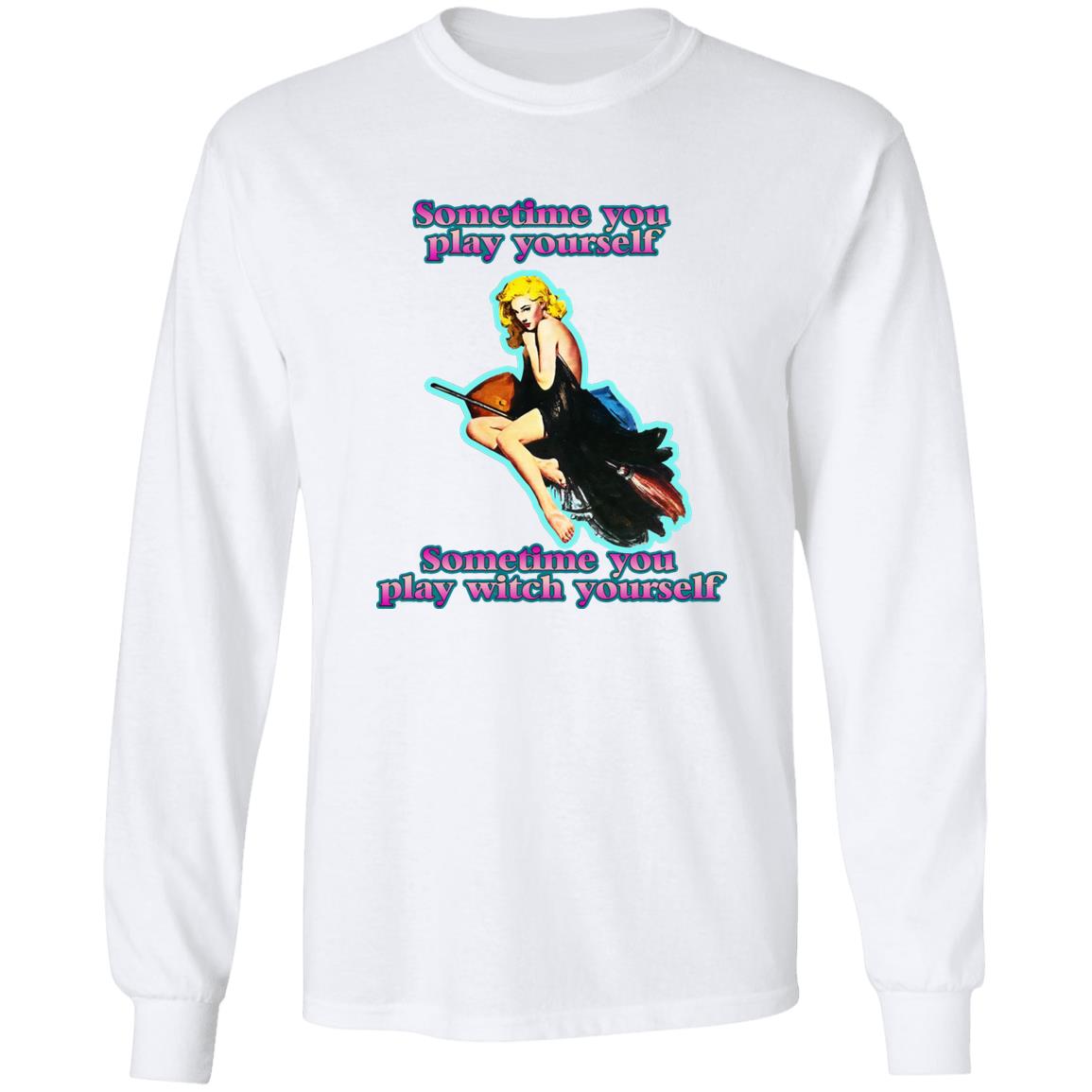 Sometime You Play Yourself Sometime You Play Witch Yourself Shirt