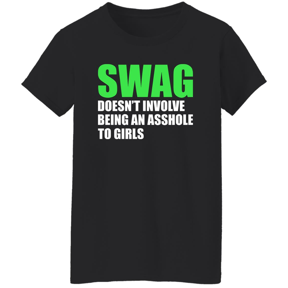 Swag Doesn’t Involve Being An Asshole To Girls Shirt