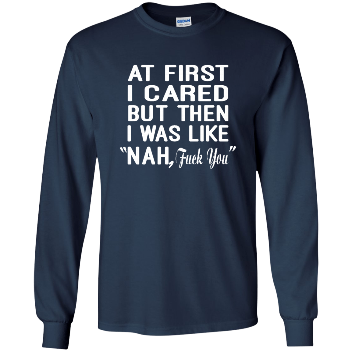 At First I Cared But Then I Was Like "Nah, Fuck You" Shirt, Hoodie, Tank - TeeDragons