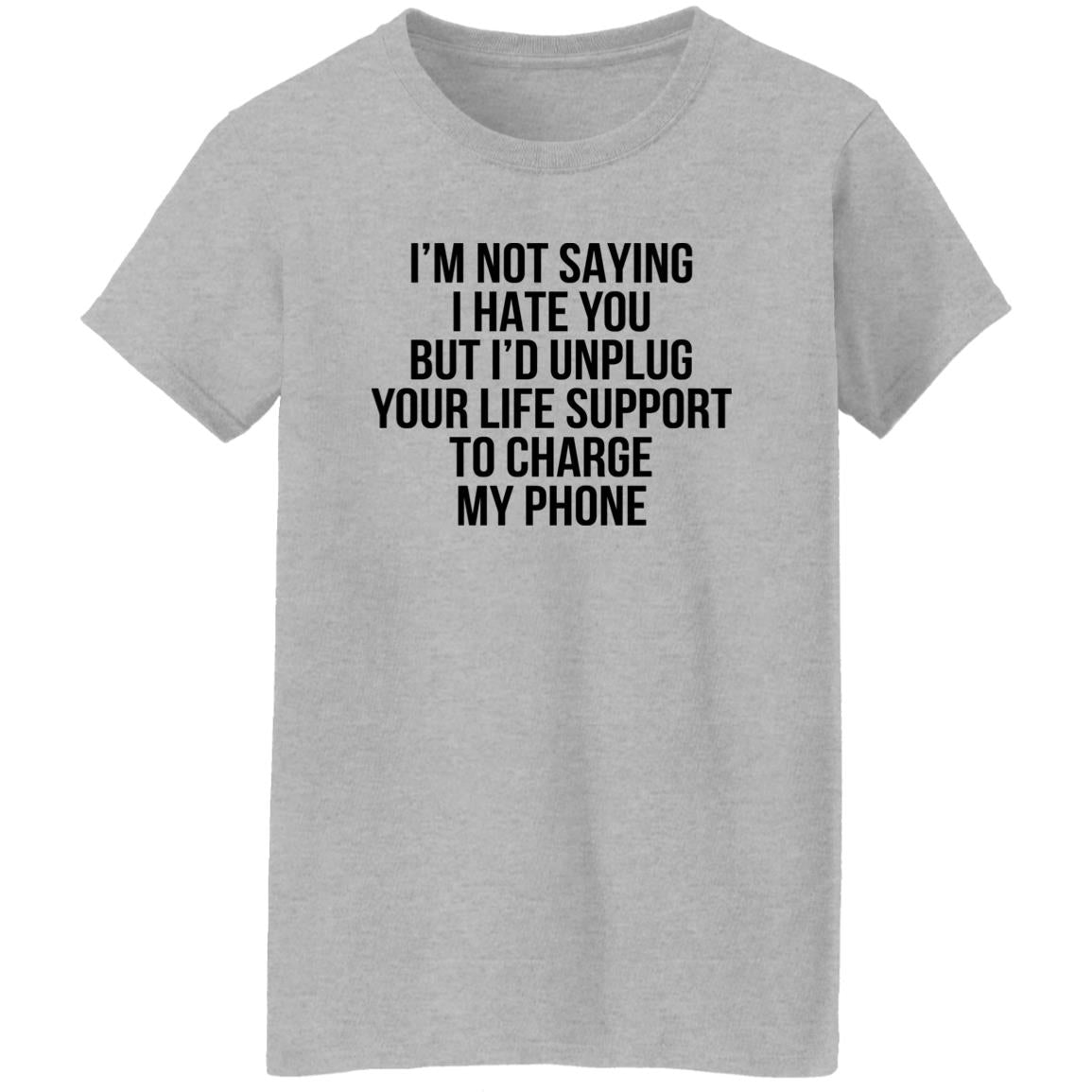 I’m Not Saying I Hate You But I’d Unplug Shirt