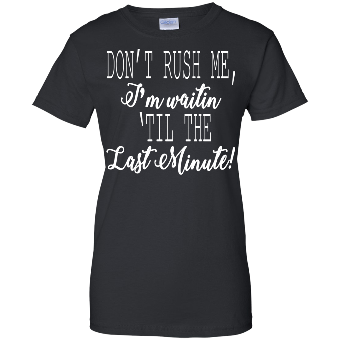 Don't Rush Me, I'm Waitin 'Til The Last Minute Shirt, Hoodie - TeeDragons