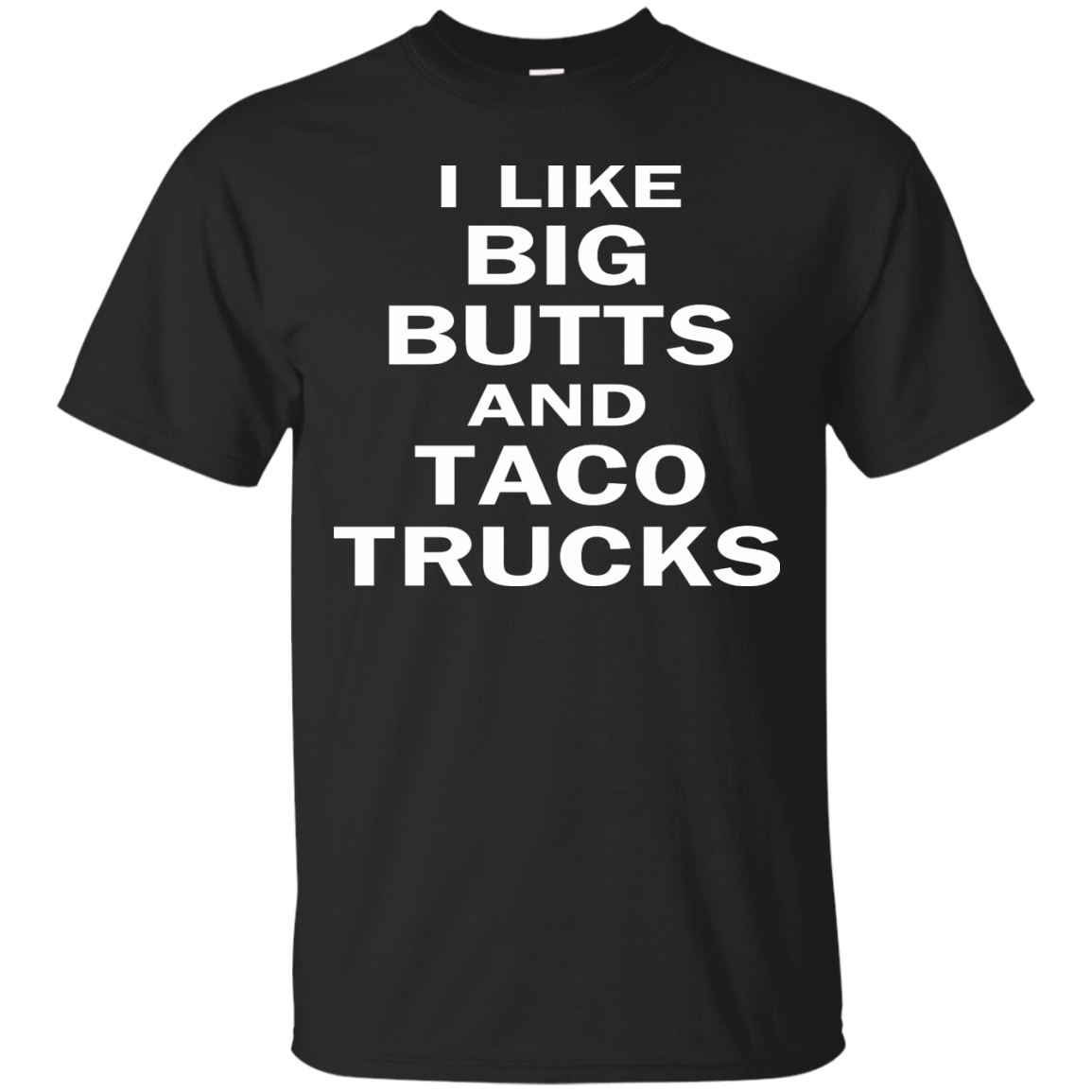 I Like Big Butts And Taco Trucks Shirt, Hoodie, Tank - TeeDragons