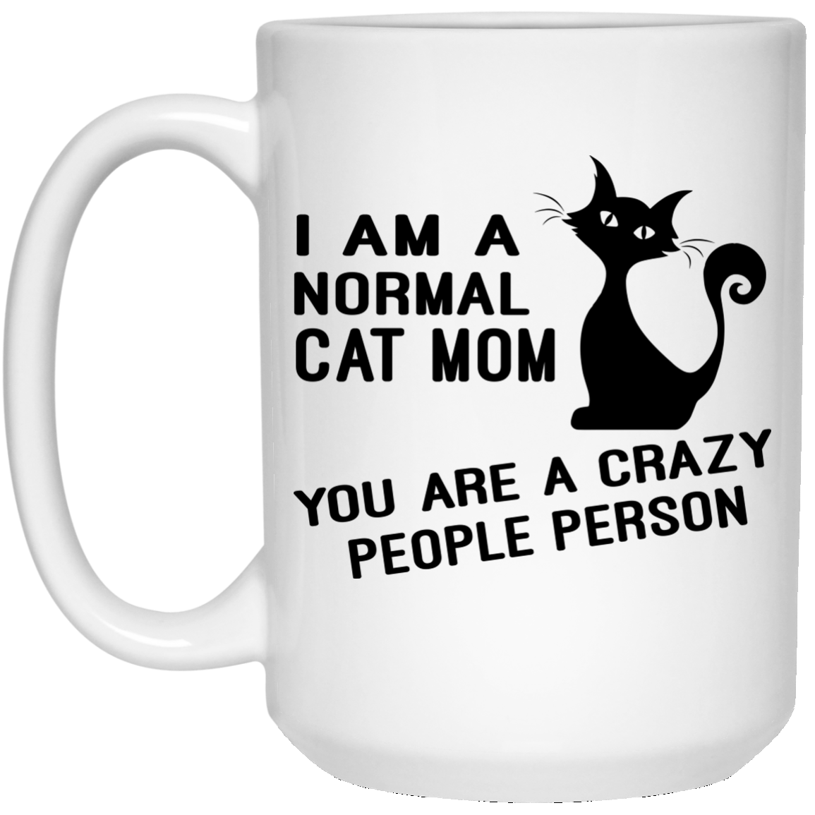 I Am A Normal Cat Mom - You Are A Crazy People Person Mugs - TeeDragons