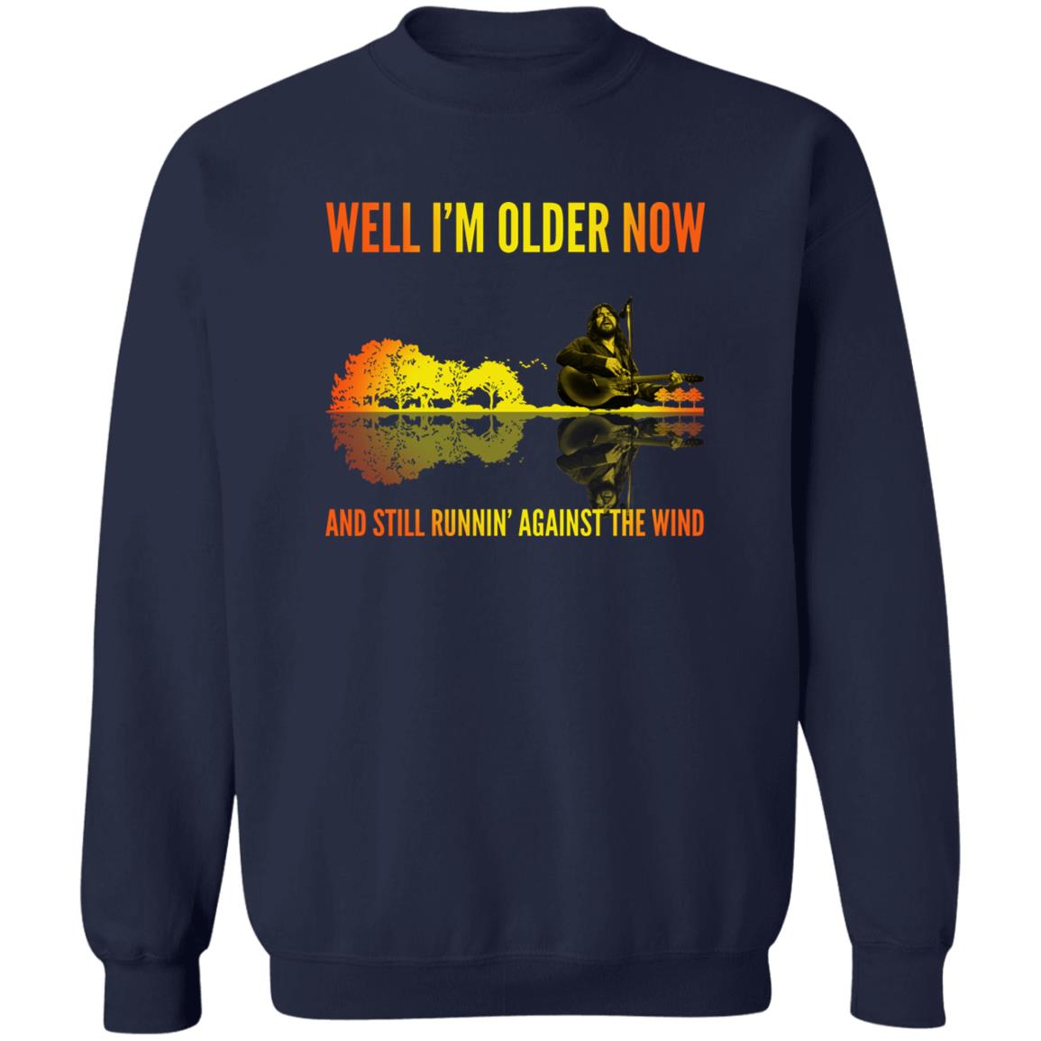 Well I’m Older Now And Still Runin' Against The Wind Shirt
