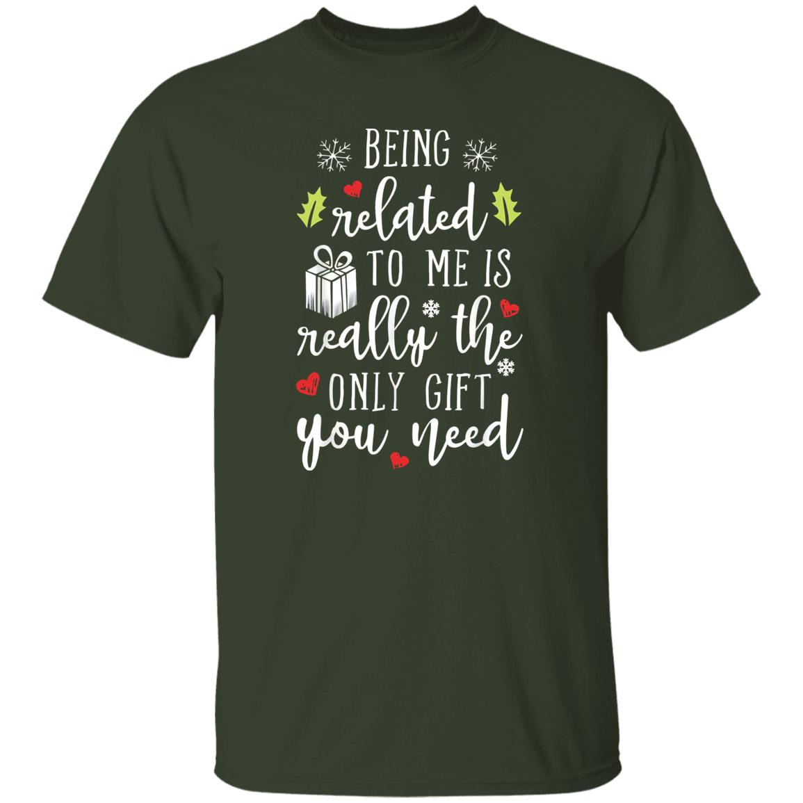 Being Related To Me Is Really The Only Gift You Need Shirt