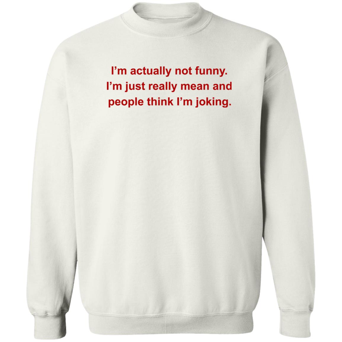I’m Actually Not Funny I’m Just Really Mean And People Think I’m Joking Shirt