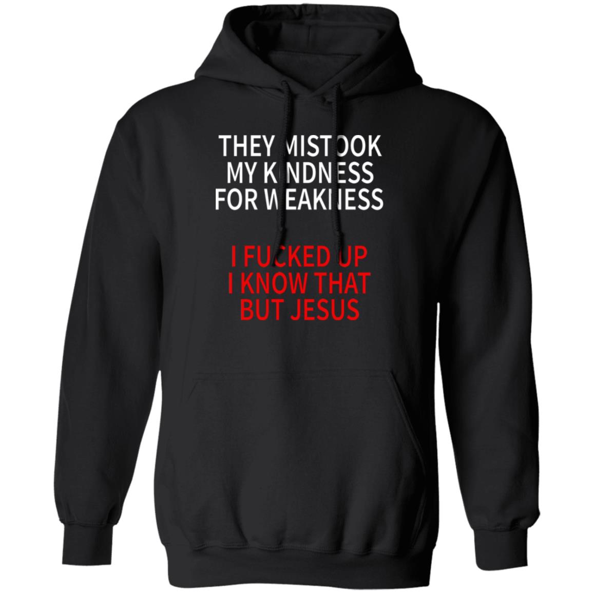 They Mistook My Kindness For Weakness Shirt