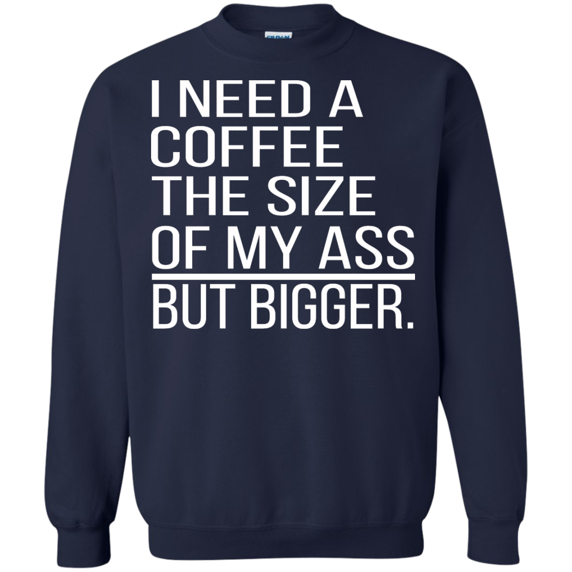 I Need A Coffee The Size Of My Ass But Bigger Shirt, Hoodie - TeeDragons