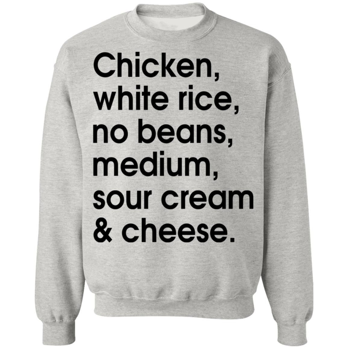Chicken - white rice - no beans - medium - sour cream and cheese shirt