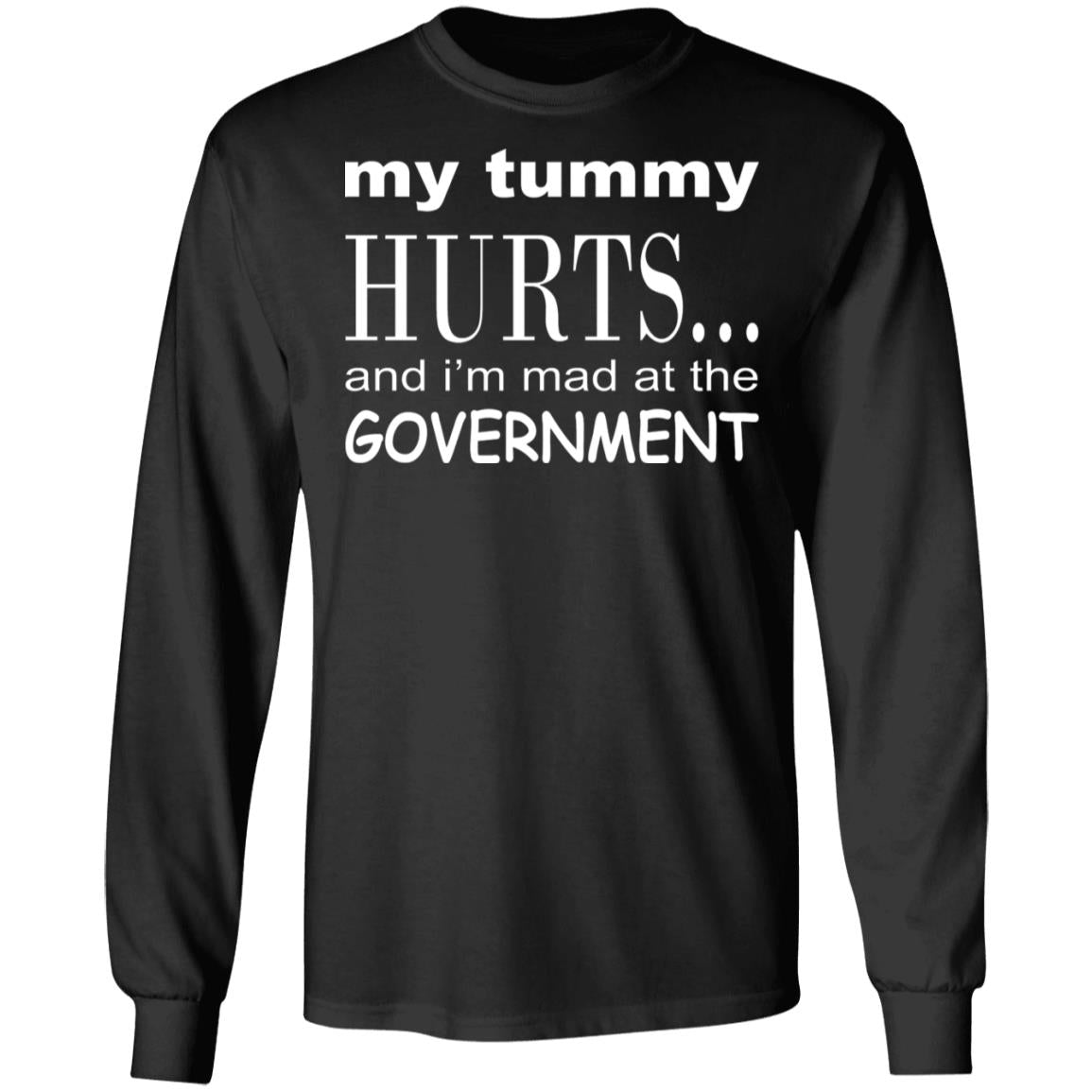 My Tummy Hurts And I'm Mad At The Government Shirt