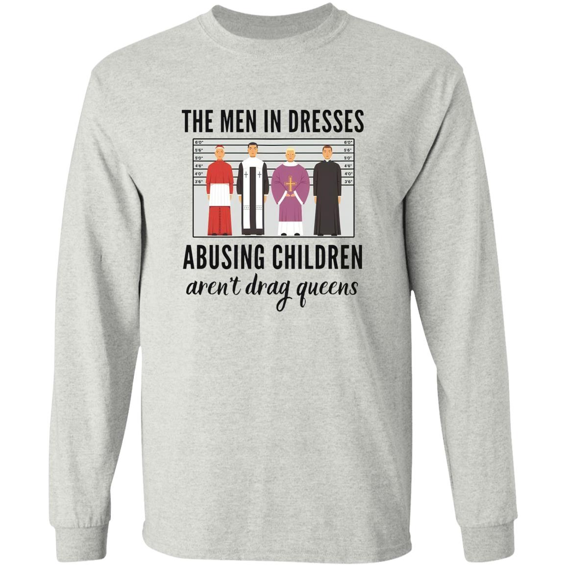 The Men In Dresses Abusing Children Aren’t Drag Queens Shirt