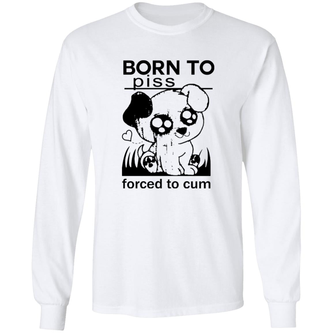 Born To Piss Forced To Cum Shirt