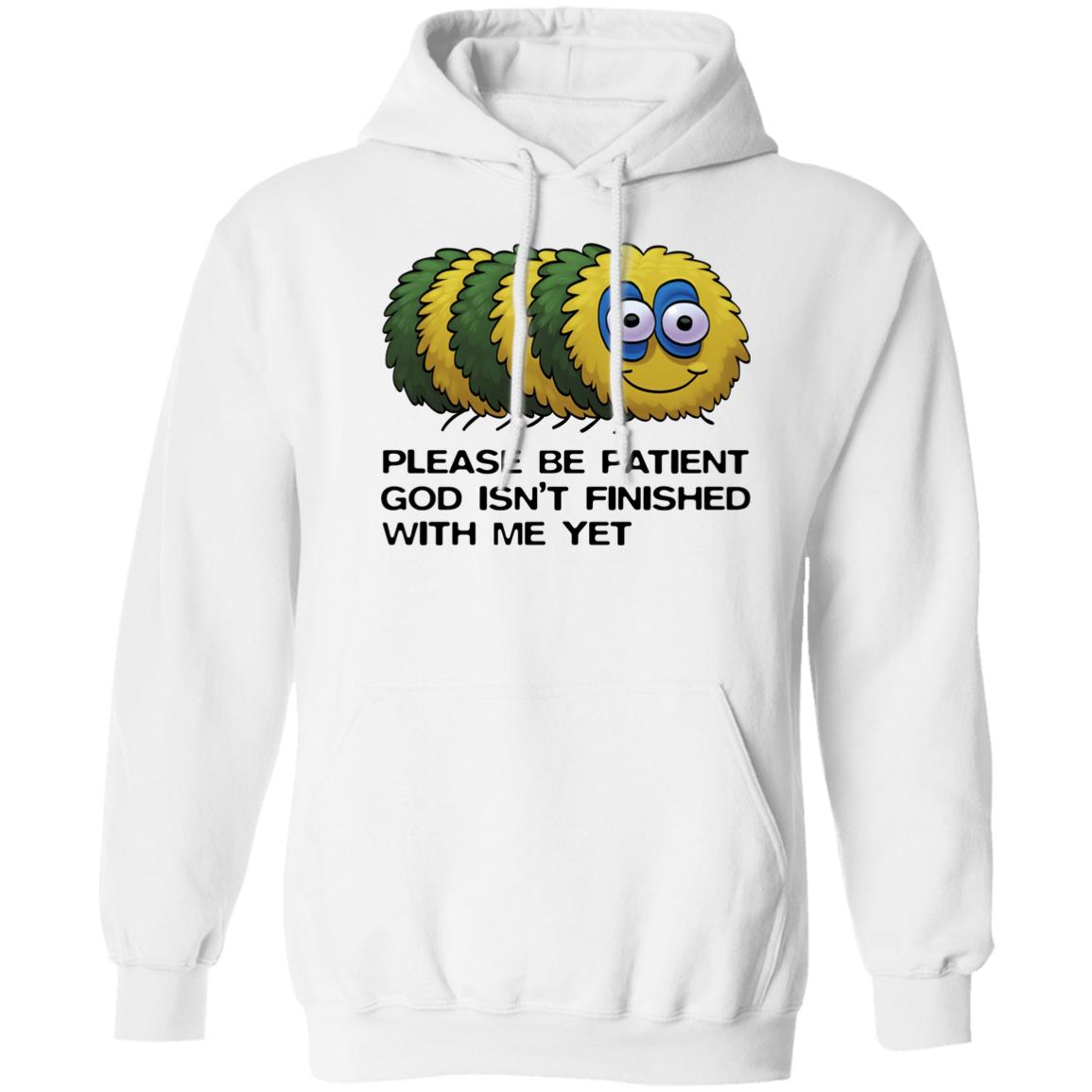 Please Be Patient God Isn't Finished With Me Yet Shirt