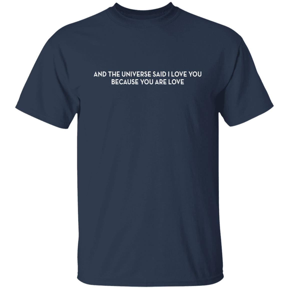 And The Universe Said I Love You Because You Are Love Shirt