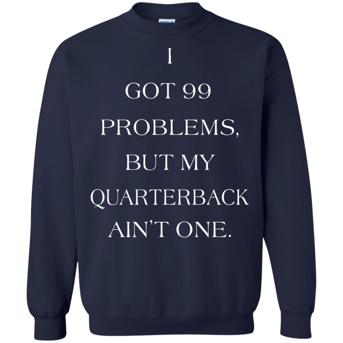 I Got 99 Problems, But My Quarterback Ain’t One Shirt, Hoodie - TeeDragons