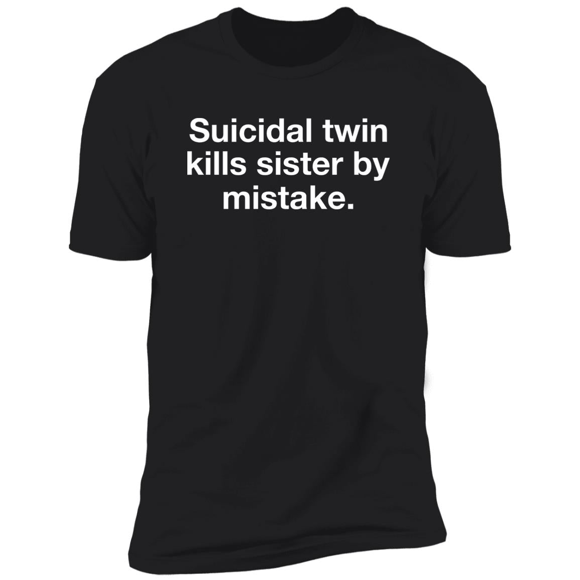 Suicidal Twin Kills Sister By Mistake Shirt