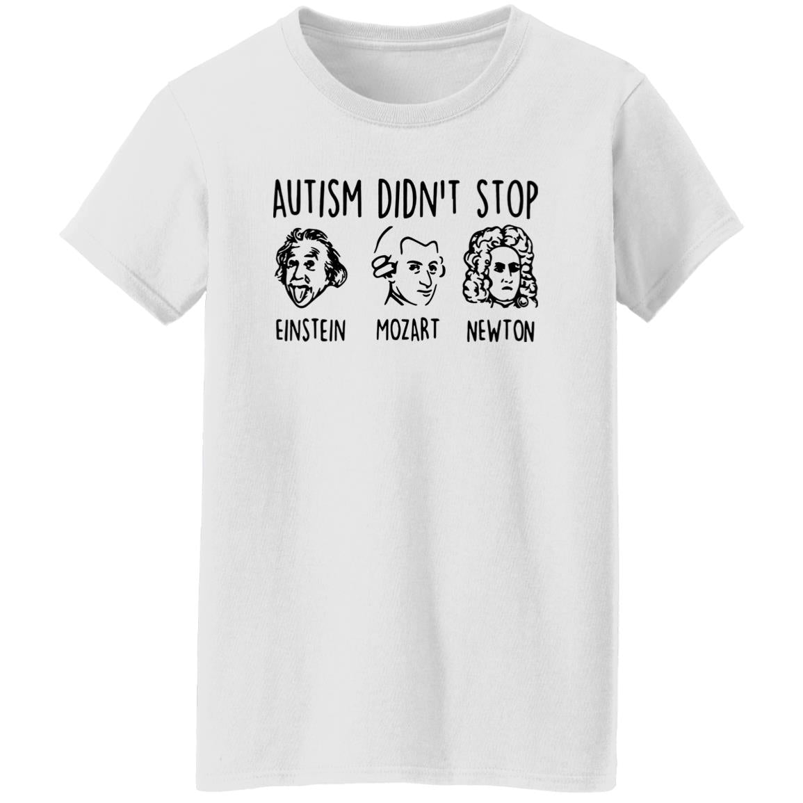 Autism Didn’t Stop Einstein Mozart Newton Shirt