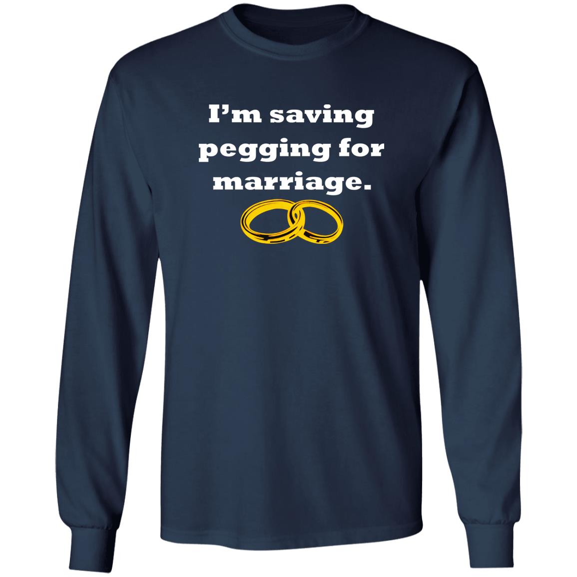 I’m Saving Pegging For Marriage Shirt