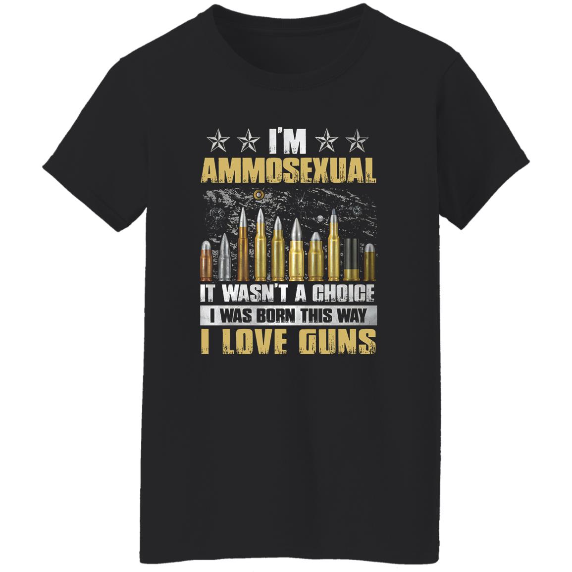 I’m Ammosexual It Wasn’t A Choice I Was Born This Way shirt