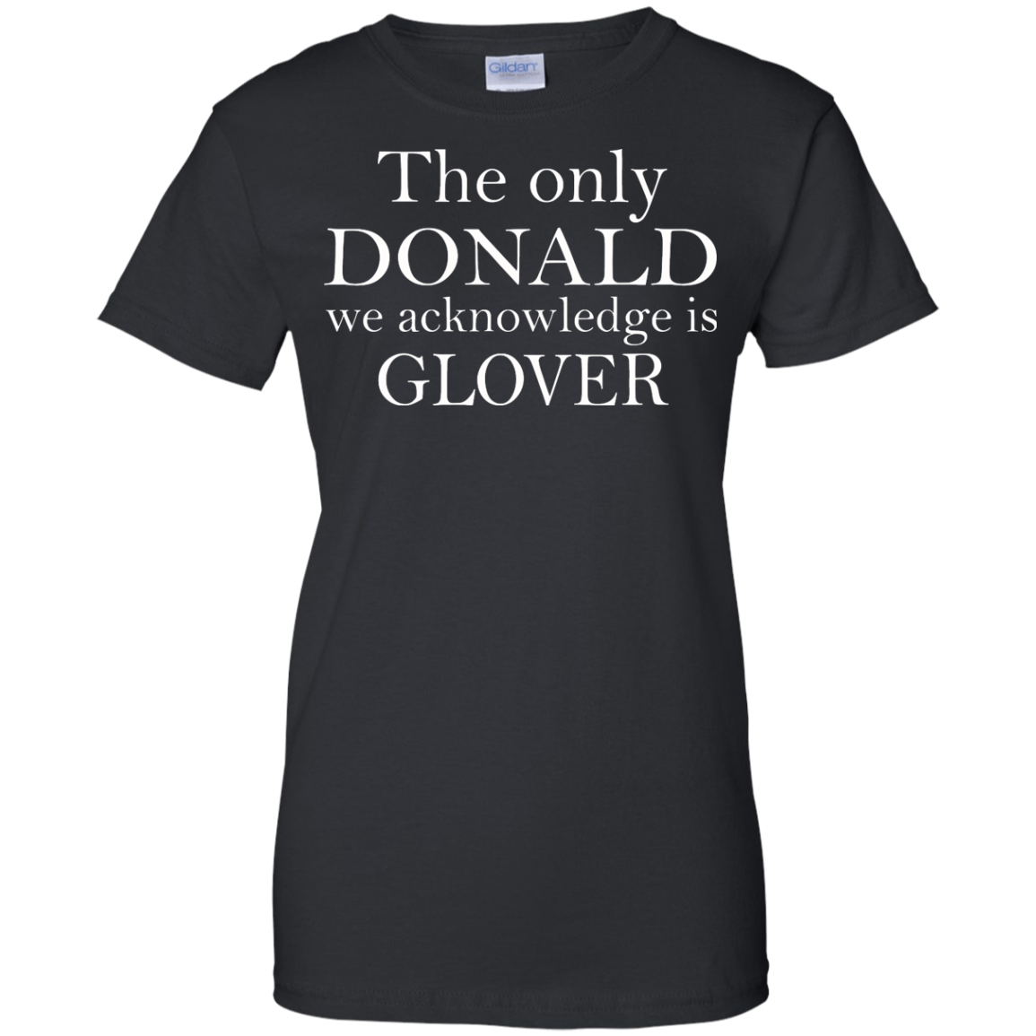 The Only Donald We Acknowledge Is Glover Shirt, Hoodie, Tank - TeeDragons