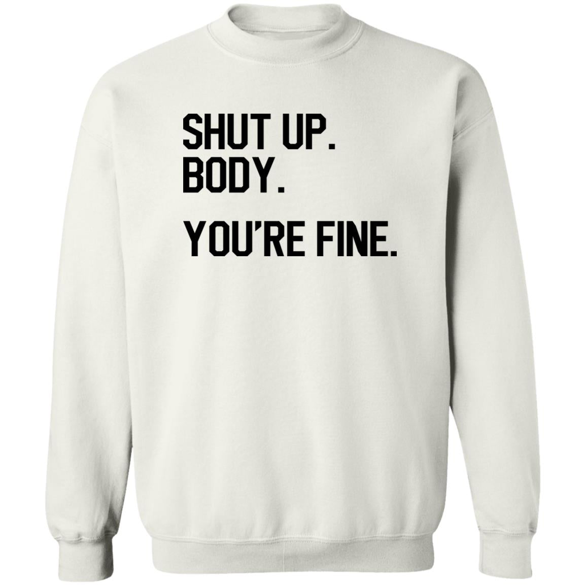 Shut Up Body You’re Fine Shirt