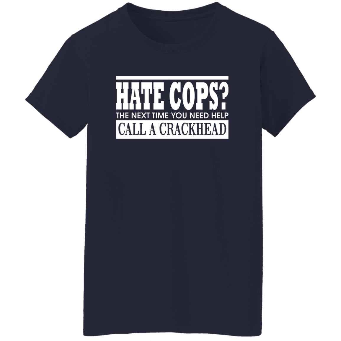 Hate Cops The Next Time You Need Help Call A Crackhead Shirt