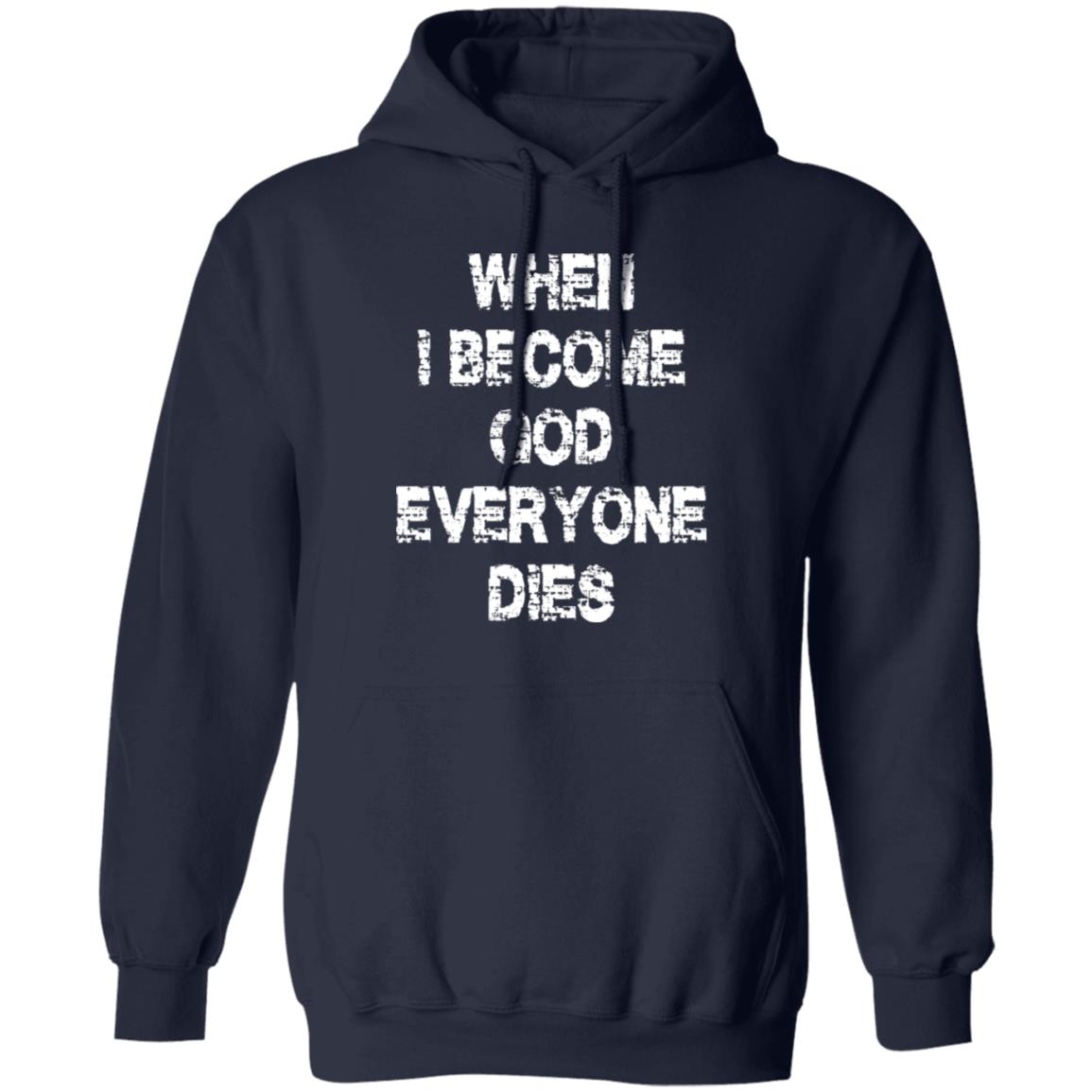 When I Become God Everyone Dies Shirt