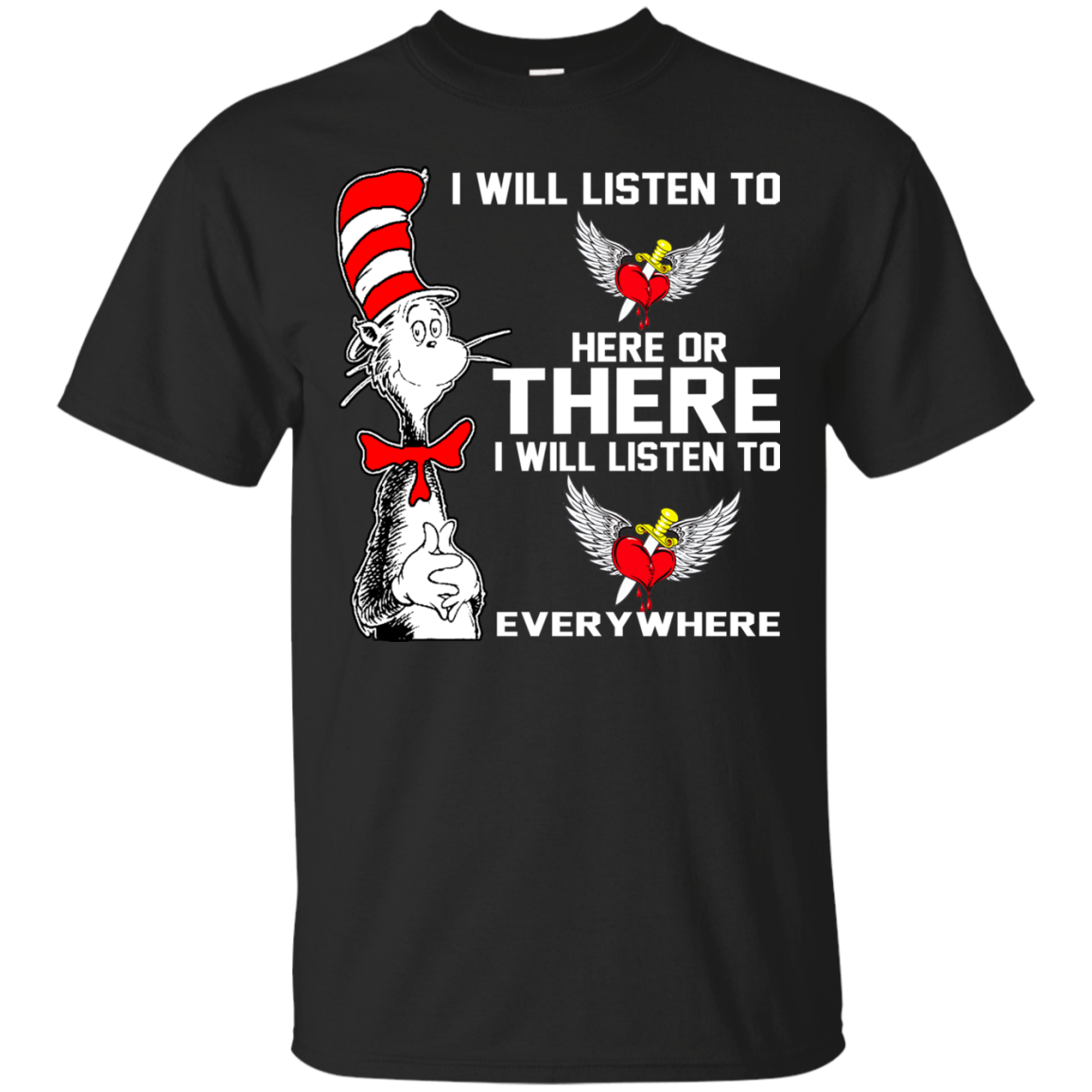 I Will Listen To Here Or There I Will Listen To Everywhere T-Shirt - TeeDragons