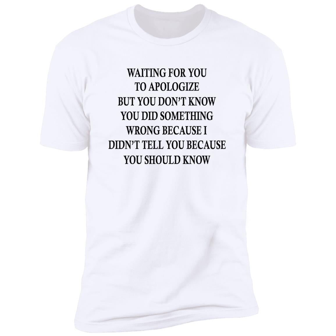 Waiting For You To Apologize But You Don’t Know Shirt