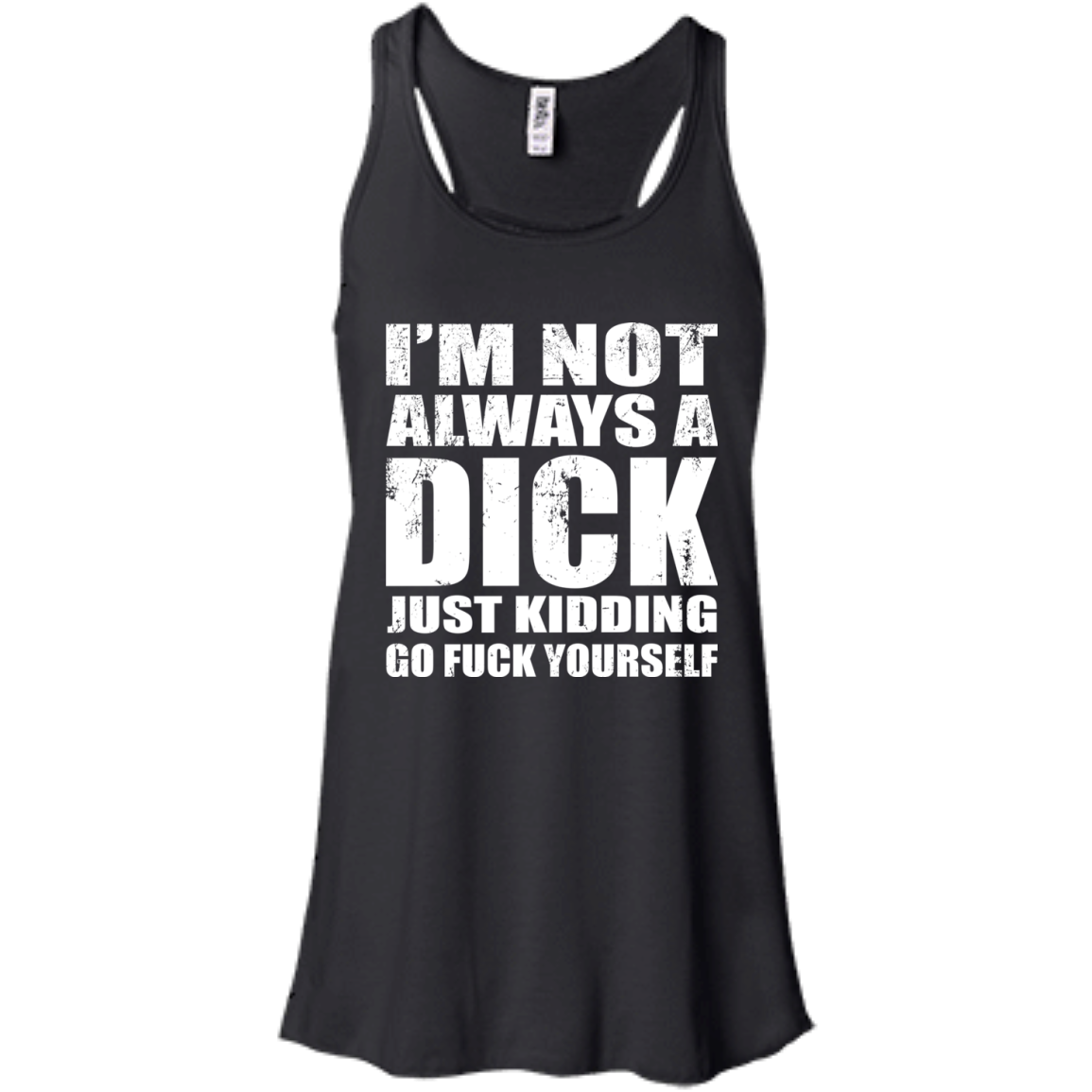 I'm Not Always A Dick Just Kidding Go Fuck Yourself T-Shirt - TeeDragons