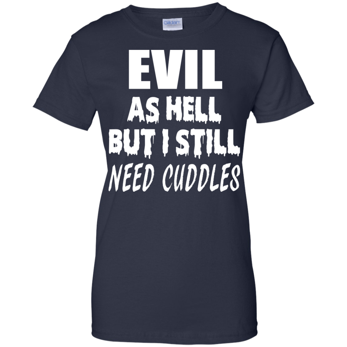 Evil As Hell But I Still Need Cuddles Shirt, Hoodie - TeeDragons