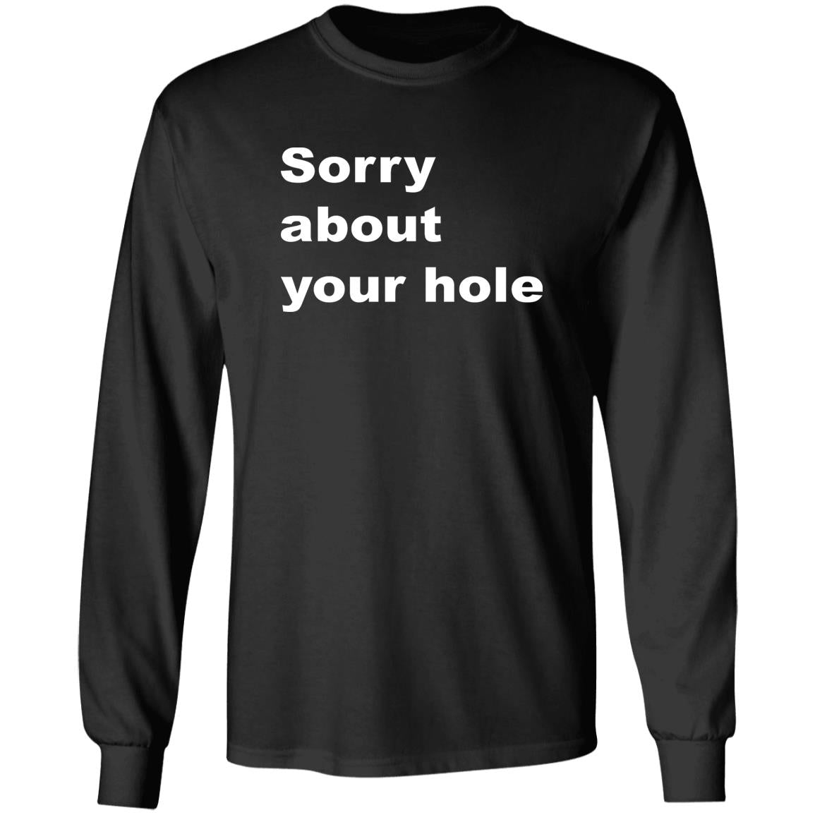 Sorry About Your Hole Shirt