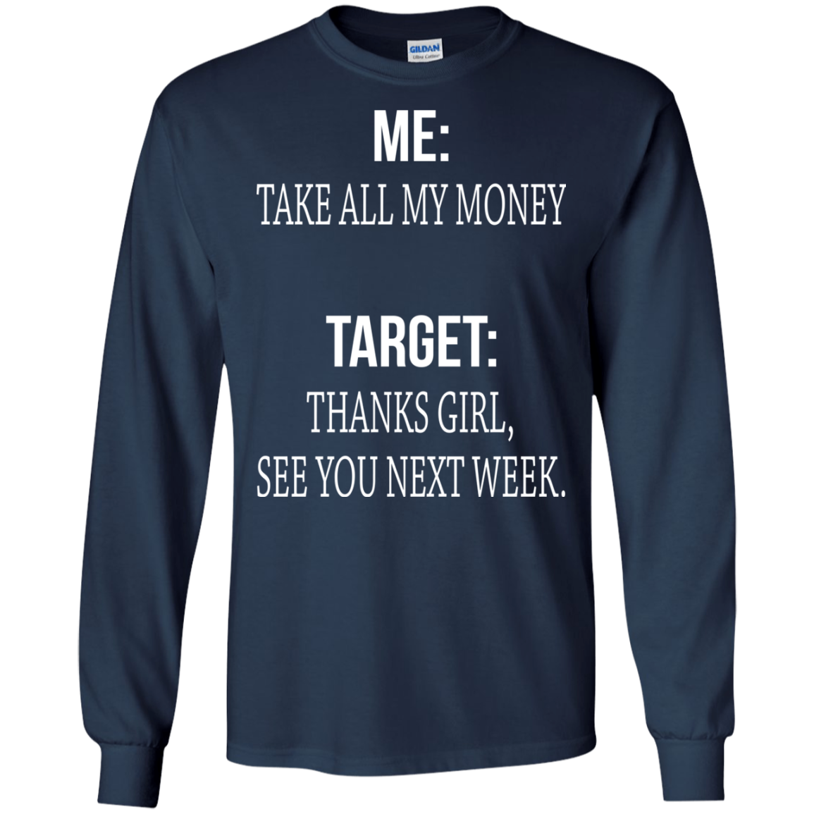 Me - Take All My Money - Target - Thanks Girl, See You Next Week T-shirt - TeeDragons