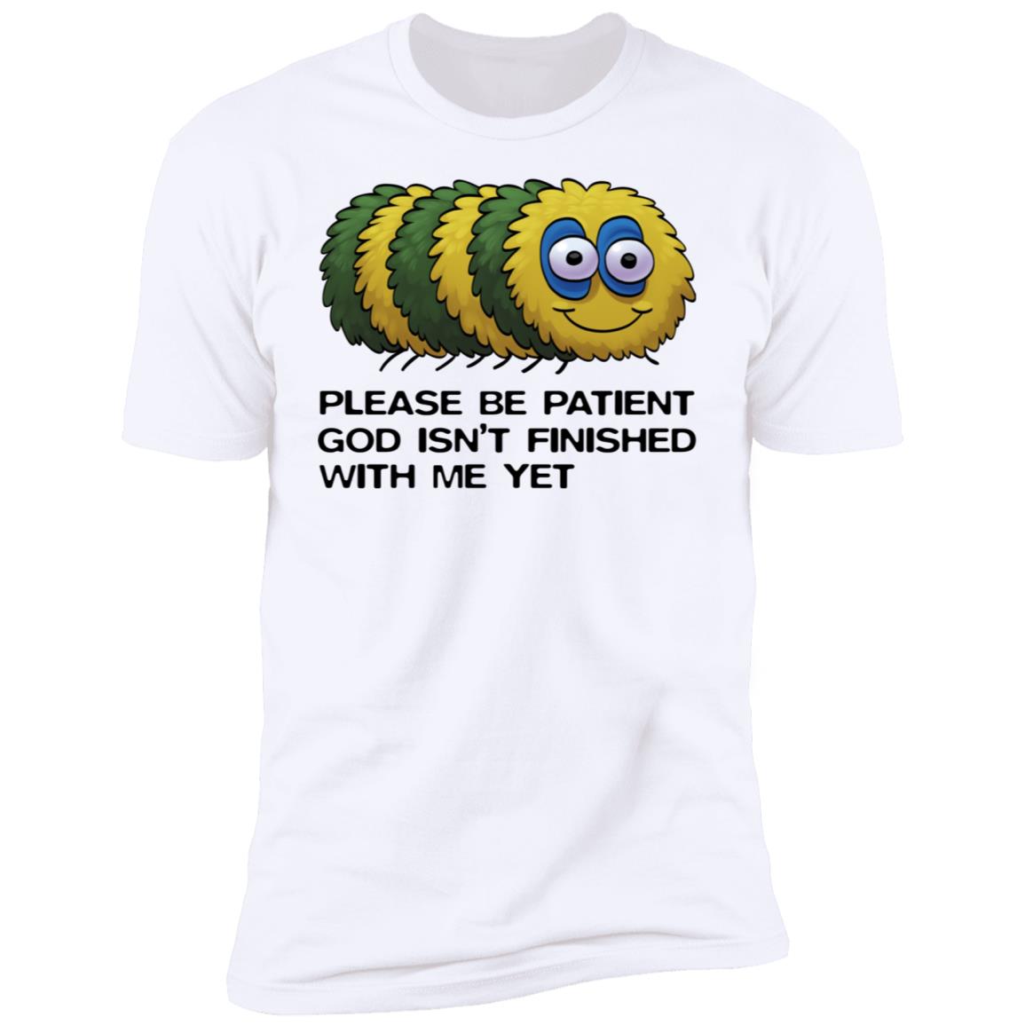 Please Be Patient God Isn't Finished With Me Yet Shirt