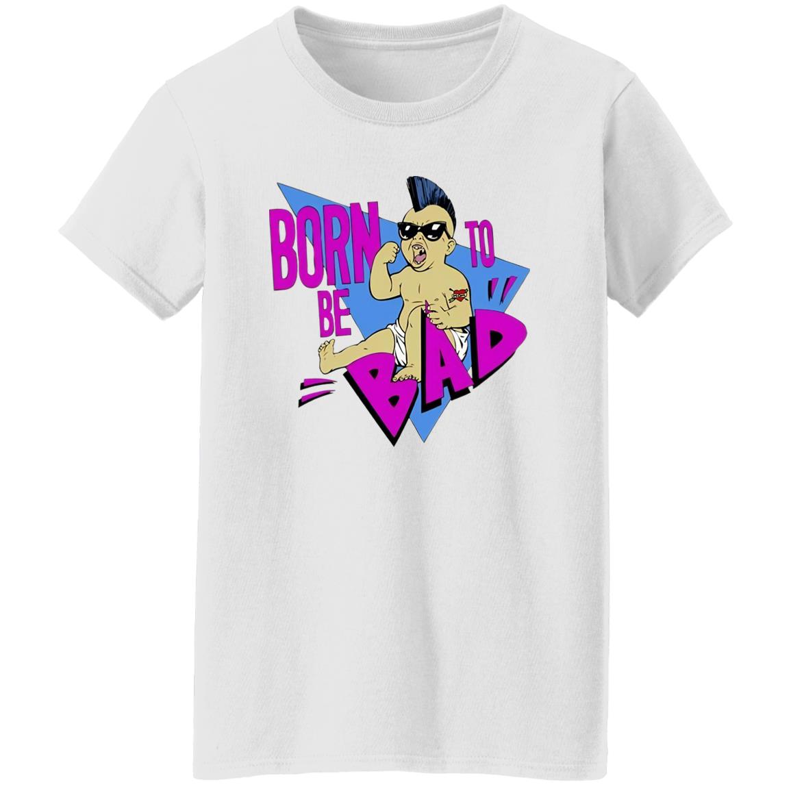 Born To Be Bad Shirt