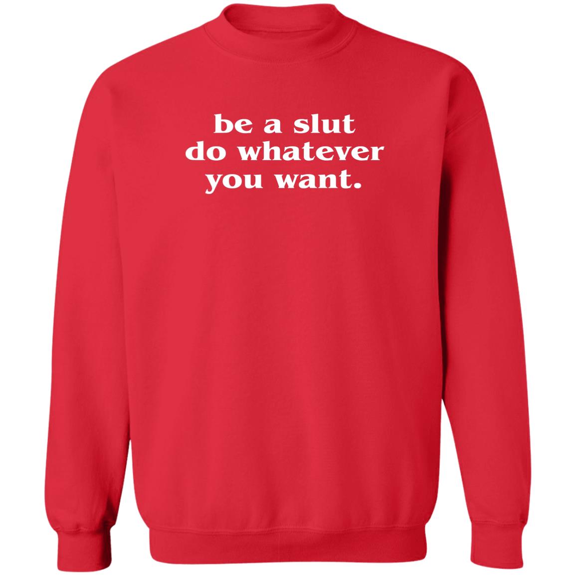 Be A Slut Do Whatever You Want Shirt