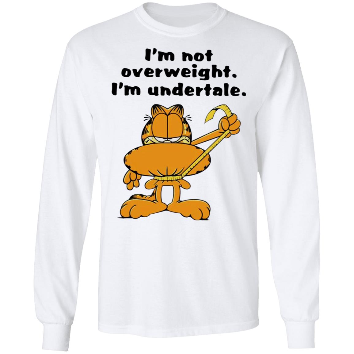 Garfield - I'm not overweight I'm undertale shirt