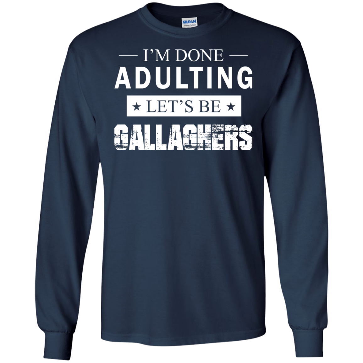 I'm Done Adulting Let's Be Gallaghers Shirt, Hoodie, Tank - TeeDragons