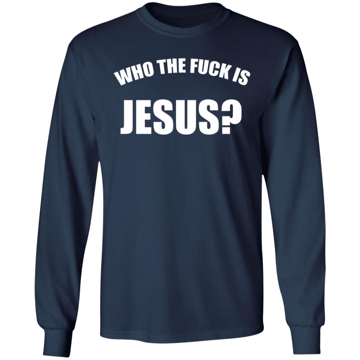 Who The Fuck Is Jesus Shirt