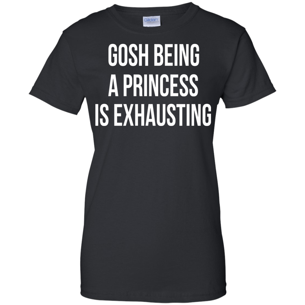 Gosh Being A Princess Is Exhausting Shirt, Hoodie, Tank - TeeDragons