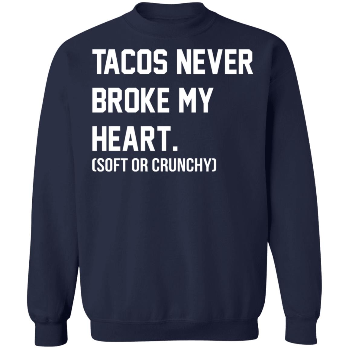 Tacos Never Broke My Heart Shirt