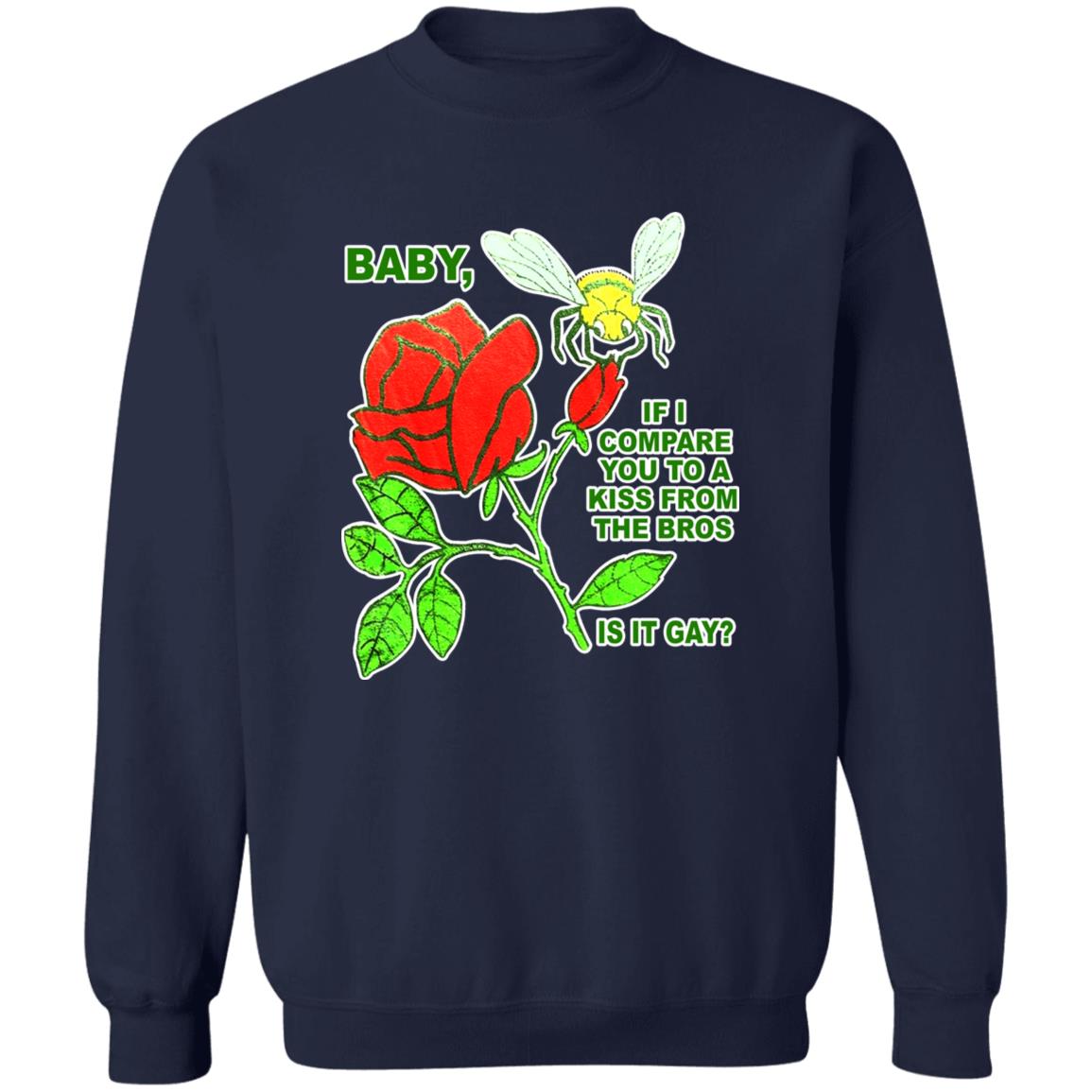 Baby If I Compare You To A Kiss From The Bros Is It Gay Shirt