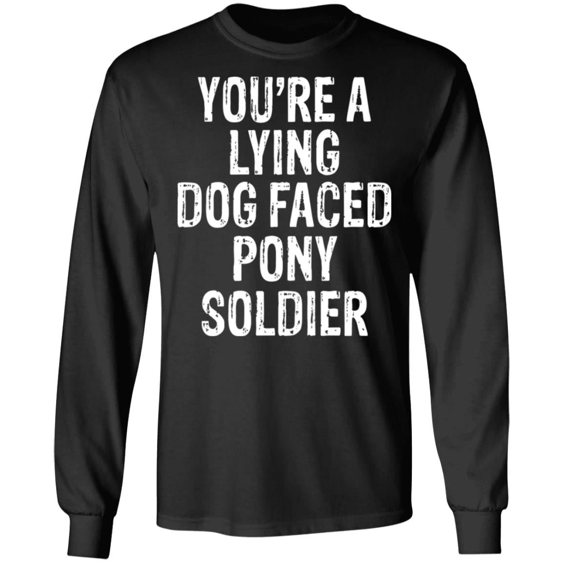 You're A Lying Dog Faced Pony Soldier Shirt