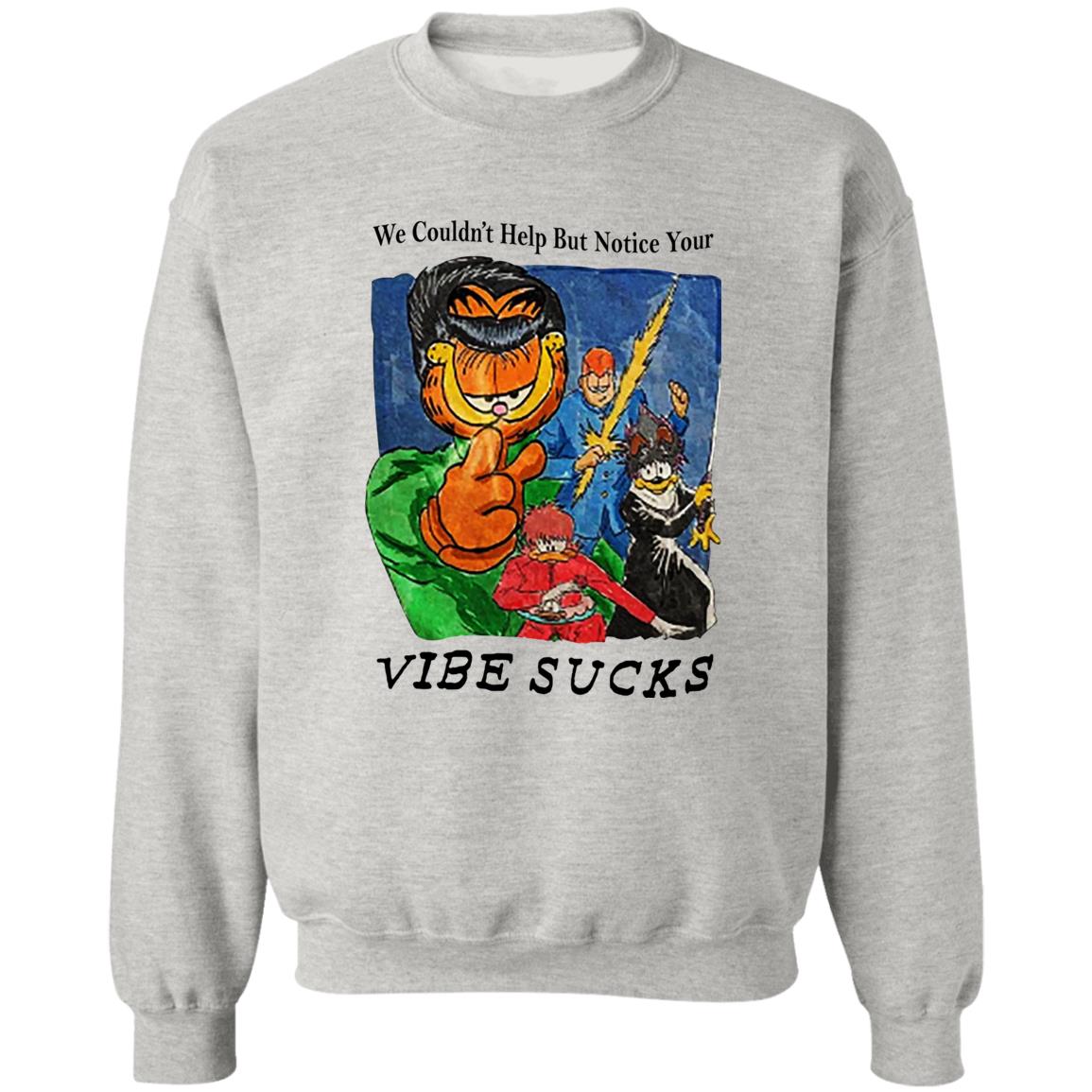 Garfield We Couldn’t Help But Notice Your Vibe Sucks Shirt