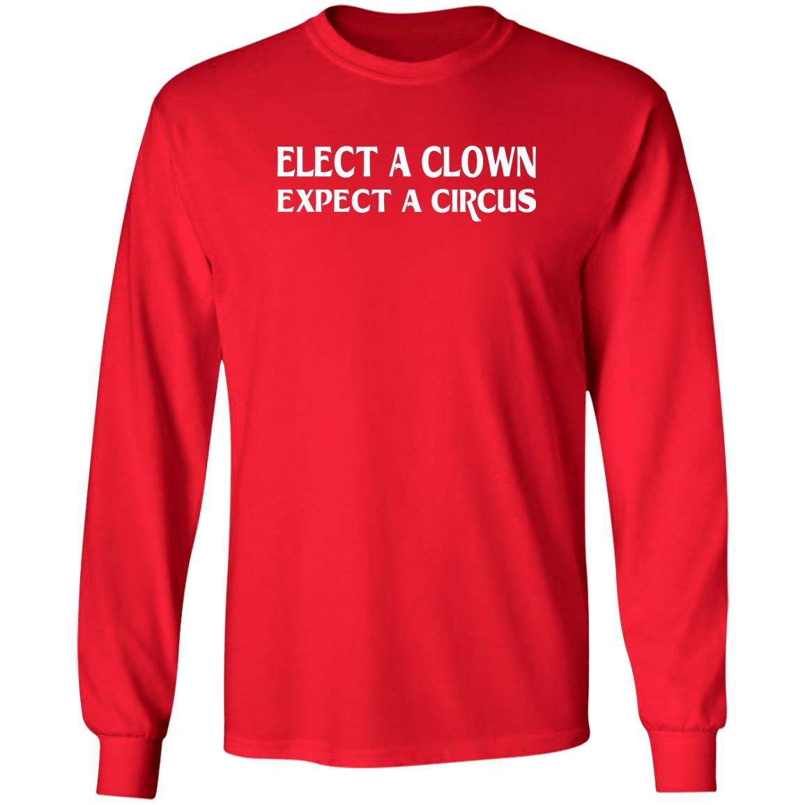 Elect A Clown Expect A Circus Shirt