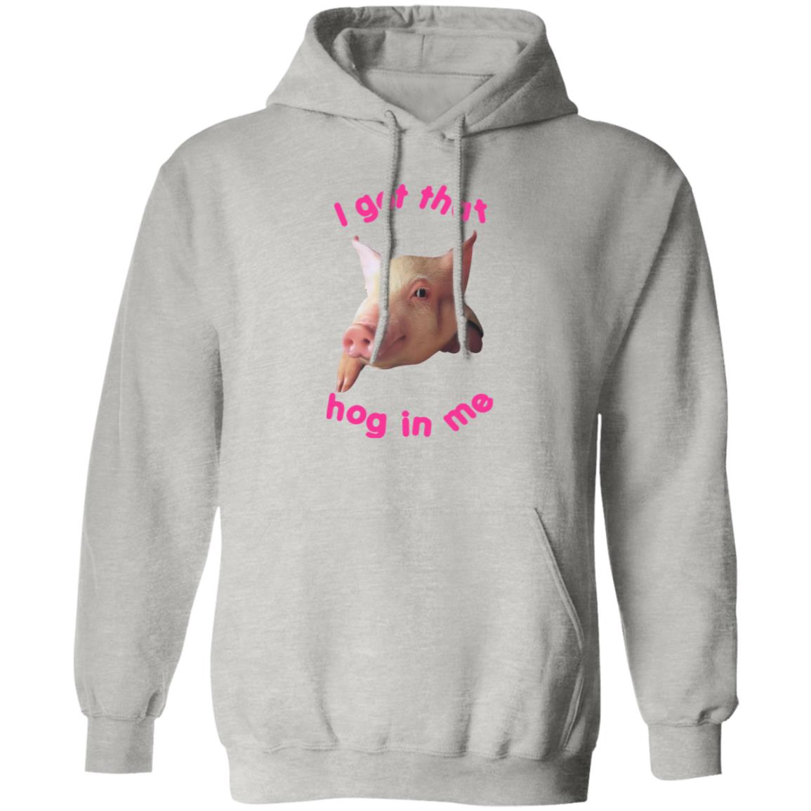 I got that hog in me shirt