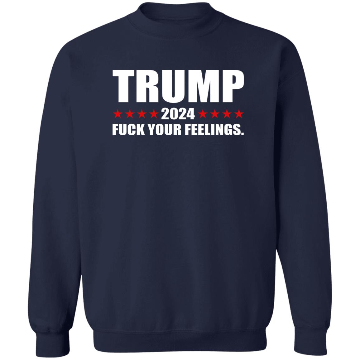 Trump 2024 Fuck Your Feelings Shirt