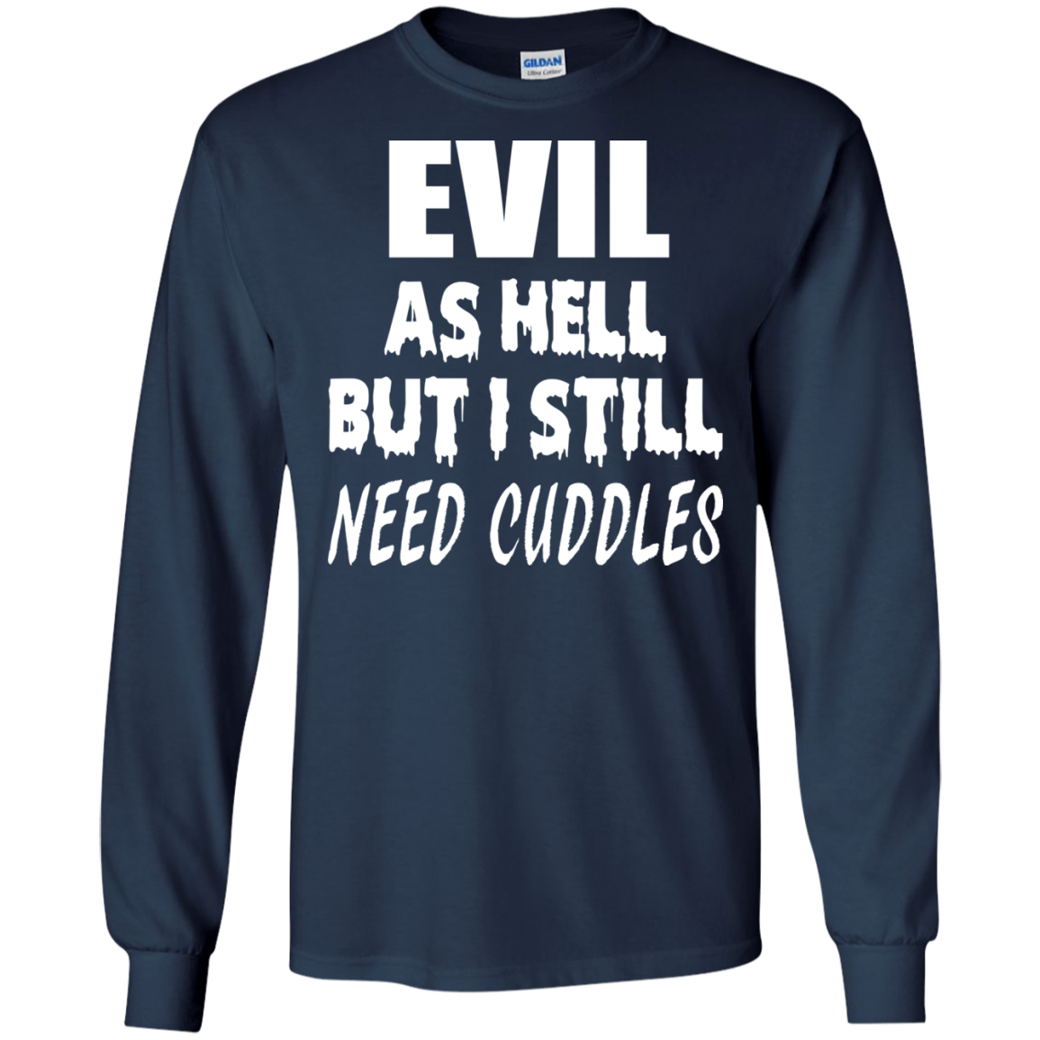 Evil As Hell But I Still Need Cuddles Shirt, Hoodie - TeeDragons