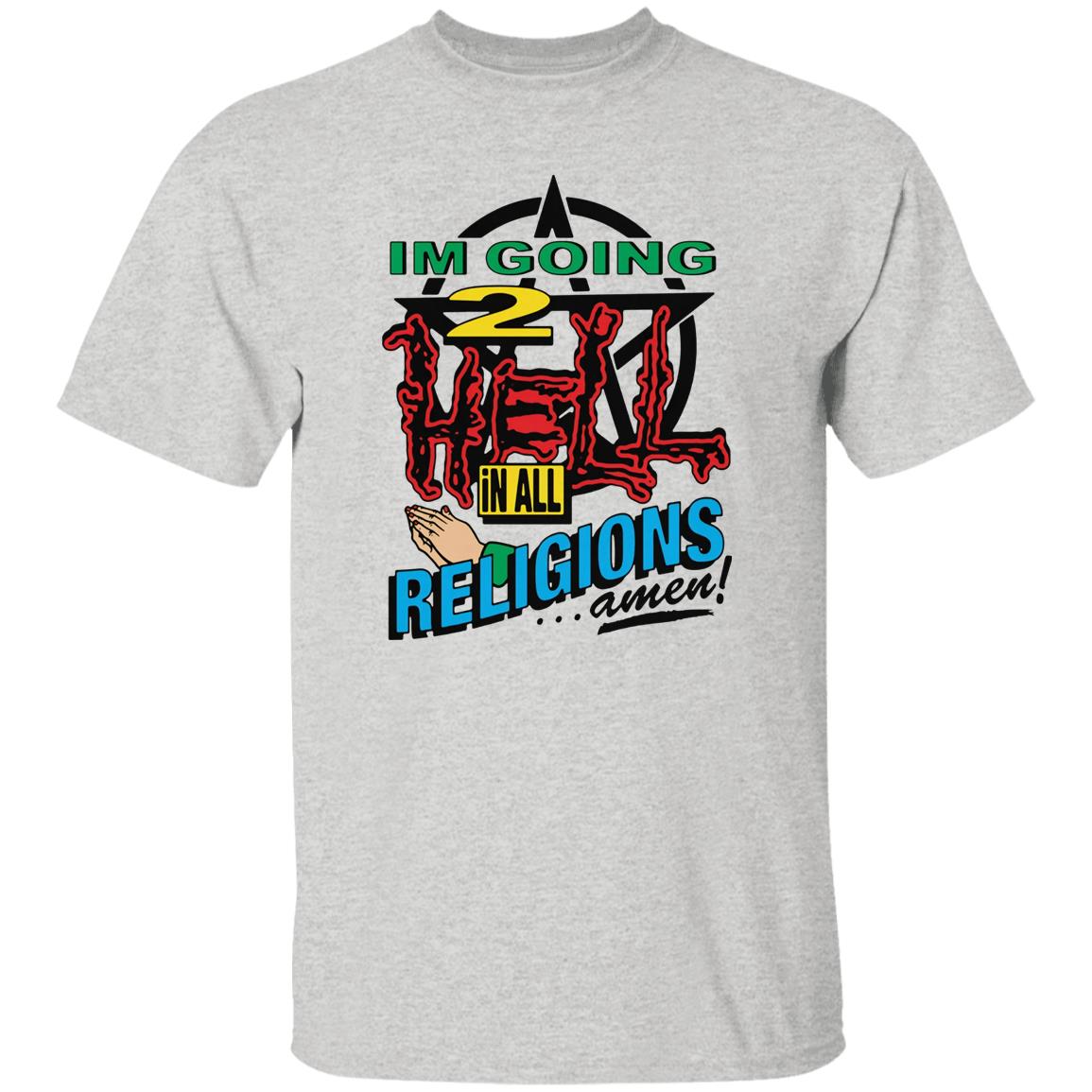 I’m Going To Hell In All The Religions Shirt